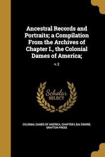 Front cover_Ancestral Records and Portraits; a Compilation From the Archives of Chapter I., the Colonial Dames of America;; v. 2