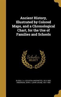 Couverture_Ancient History, Illustrated by Colored Maps, and a Chronological Chart, for the Use of Families and Schools