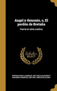 Angel y demonio, o, El perdón de Bretaña: Drama en siete cuadros