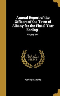 Annual Report of the Officers of the Town of Albany for the Fiscal Year Ending .; Volume 1901