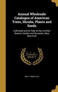 Annual Wholesale Catalogue of American Trees, Shrubs, Plants and Seeds