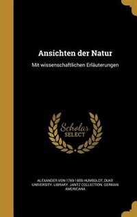 Ansichten der Natur: Mit wissenschaftlichen Erläuterungen