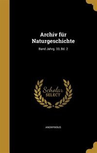 Front cover_Archiv für Naturgeschichte; Band Jahrg. 33, Bd. 2
