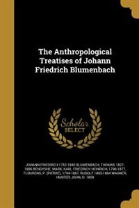 The Anthropological Treatises of Johann Friedrich Blumenbach