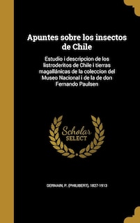 Apuntes sobre los insectos de Chile: Estudio i descripcion de los listroderitos de Chile i tierras magallánicas de la coleccion del Museo Nacional i de la de don Fernando Paulsen