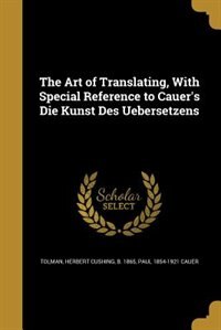 Front cover_The Art of Translating, With Special Reference to Cauer's Die Kunst Des Uebersetzens