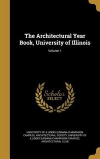 The Architectural Year Book, University of Illinois; Volume 1