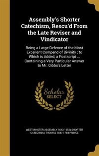 Couverture_Assembly's Shorter Catechism, Rescu'd From the Late Reviser and Vindicator