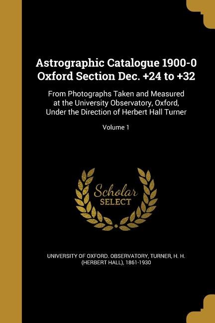 Astrographic Catalogue 1900-0 Oxford Section Dec. +24 to +32: From Photographs Taken and Measured at the University Observatory, Oxford, Under the Direction of H