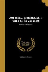 Atti della ... Riunione, &c. I-VIII & XI. [11 Vol. in 10]; Volume 5th session