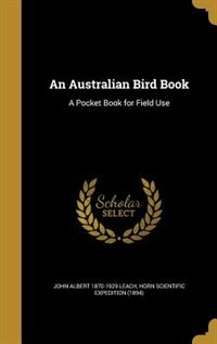 An Australian Bird Book: A Pocket Book for Field Use