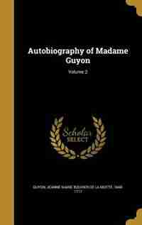 Autobiography of Madame Guyon; Volume 2 by Jeanne Marie Bouvier de La Motte Guyon