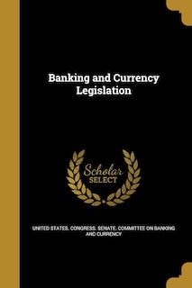 Banking and Currency Legislation