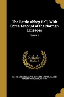 The Battle Abbey Roll, With Some Account of the Norman Lineages; Volume 2