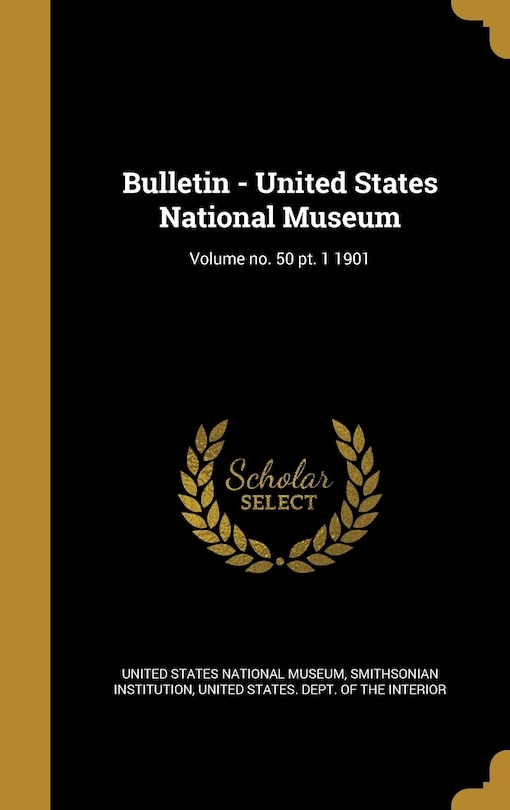 Front cover_Bulletin - United States National Museum; Volume no. 50 pt. 1 1901