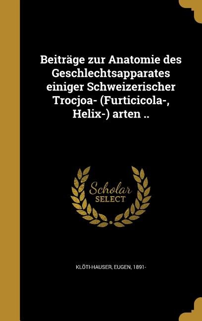 Beiträge zur Anatomie des Geschlechtsapparates einiger Schweizerischer Trocjoa- (Furticicola-, Helix-) arten ..