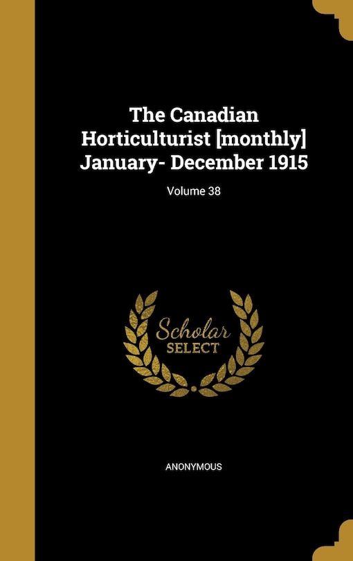 Front cover_The Canadian Horticulturist [monthly] January- December 1915; Volume 38