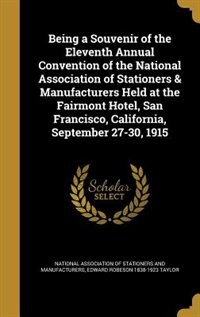Front cover_Being a Souvenir of the Eleventh Annual Convention of the National Association of Stationers & Manufacturers Held at the Fairmont Hotel, San Francisco, California, September 27-30, 1915