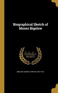 Couverture_Biographical Sketch of Moses Bigelow