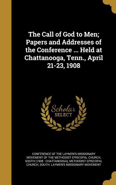 Front cover_The Call of God to Men; Papers and Addresses of the Conference ... Held at Chattanooga, Tenn., April 21-23, 1908