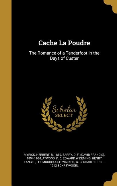 Cache La Poudre: The Romance of a Tenderfoot in the Days of Custer