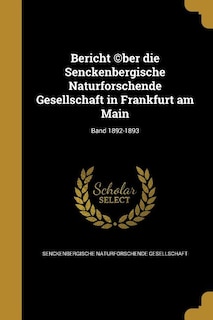 Bericht ©ber die Senckenbergische Naturforschende Gesellschaft in Frankfurt am Main; Band 1892-1893