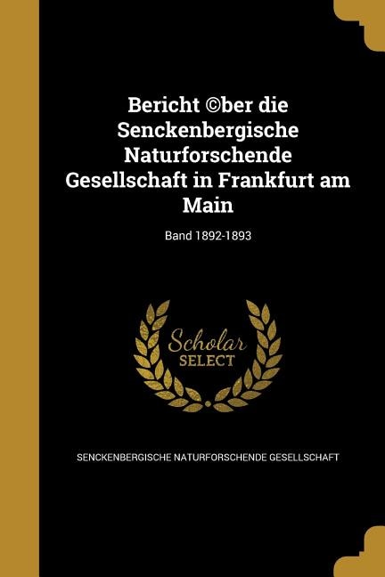 Bericht ©ber die Senckenbergische Naturforschende Gesellschaft in Frankfurt am Main; Band 1892-1893