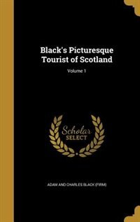 Black's Picturesque Tourist of Scotland; Volume 1