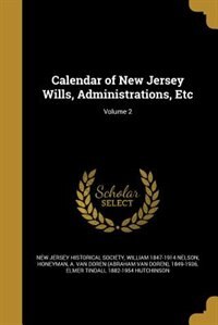 Calendar of New Jersey Wills, Administrations, Etc; Volume 2