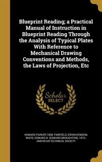 Couverture_Blueprint Reading; a Practical Manual of Instruction in Blueprint Reading Through the Analysis of Typical Plates With Reference to Mechanical Drawing Conventions and Methods, the Laws of Projection, Etc
