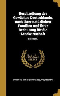 Front cover_Beschreibung der Gew&auml;chse Deutschlands, nach ihrer nat&uuml;rlichen Familien und ihrer Bedeutung f&uuml;r die Landwirtschaft; Band 1868.