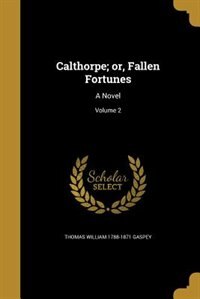 Calthorpe; or, Fallen Fortunes: A Novel; Volume 2