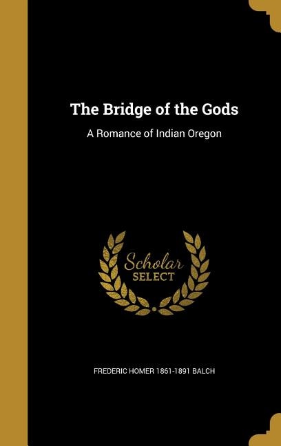 The Bridge of the Gods: A Romance of Indian Oregon