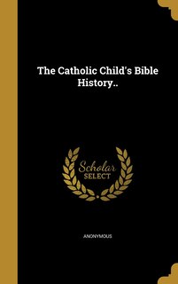 Front cover_The Catholic Child's Bible History..