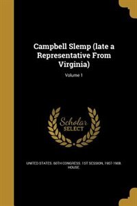 Couverture_Campbell Slemp (late a Representative From Virginia); Volume 1