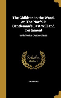 Couverture_The Children in the Wood, or, The Norfolk Gentleman's Last Will and Testament
