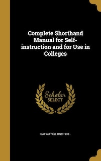 Front cover_Complete Shorthand Manual for Self-instruction and for Use in Colleges