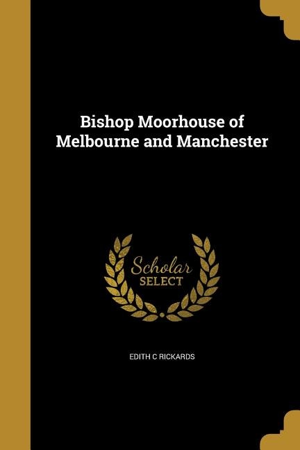 Bishop Moorhouse of Melbourne and Manchester