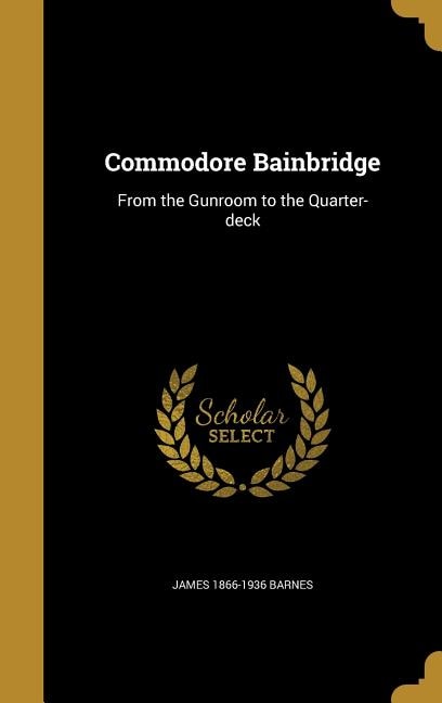 Commodore Bainbridge: From the Gunroom to the Quarter-deck