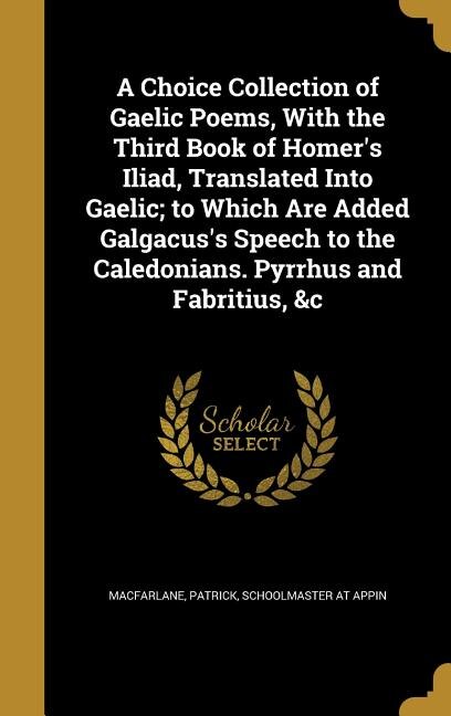 Front cover_A Choice Collection of Gaelic Poems, With the Third Book of Homer's Iliad, Translated Into Gaelic; to Which Are Added Galgacus's Speech to the Caledonians. Pyrrhus and Fabritius, &c