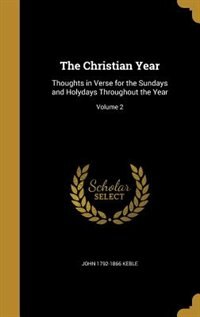 The Christian Year: Thoughts in Verse for the Sundays and Holydays Throughout the Year; Volume 2