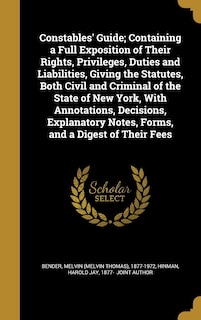 Front cover_Constables' Guide; Containing a Full Exposition of Their Rights, Privileges, Duties and Liabilities, Giving the Statutes, Both Civil and Criminal of the State of New York, With Annotations, Decisions, Explanatory Notes, Forms, and a Digest of Their Fees