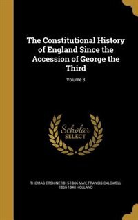 The Constitutional History of England Since the Accession of George the Third; Volume 3