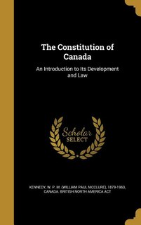 The Constitution of Canada: An Introduction to Its Development and Law