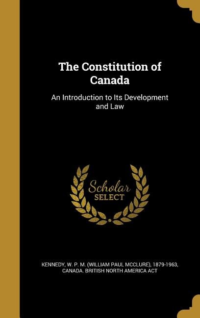 The Constitution of Canada: An Introduction to Its Development and Law