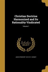 Couverture_Christian Doctrine Harmonized and Its Rationality Vindicated; Volume 1
