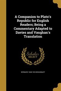 A Companion to Plato's Republic for English Readers; Being a Commentary Adapted to Davies and Vaughan's Translation