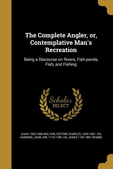 The Complete Angler, or, Contemplative Man's Recreation