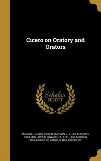 Cicero on Oratory and Orators