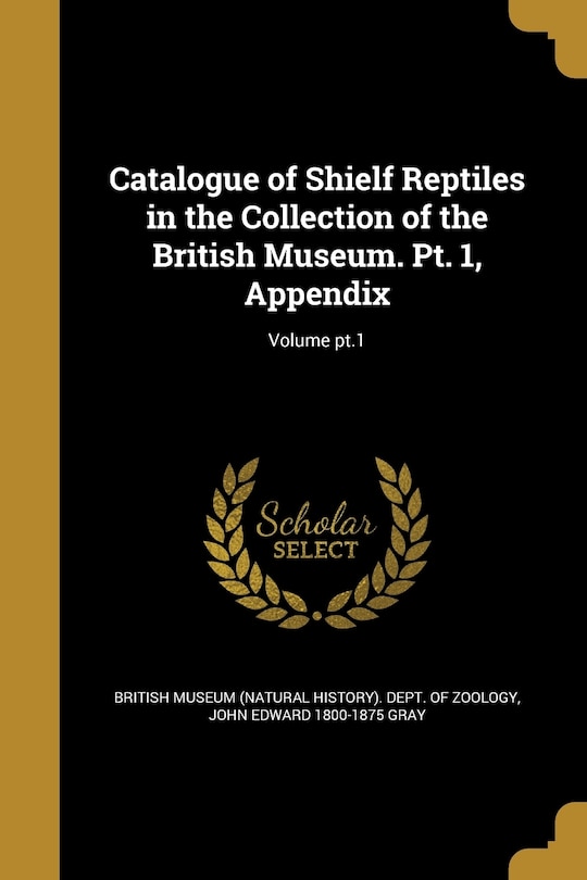Couverture_Catalogue of Shielf Reptiles in the Collection of the British Museum. Pt. 1, Appendix; Volume pt.1